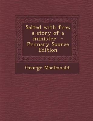 Book cover for Salted with Fire; A Story of a Minister - Primary Source Edition