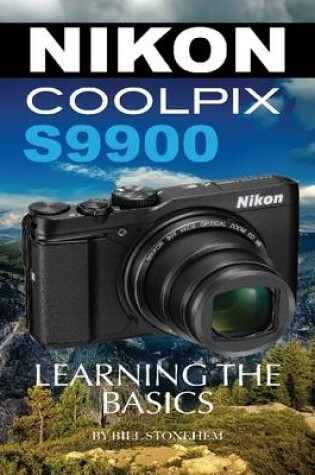 Cover of Nikon Coolpix S9900: Learning the Basics