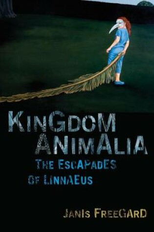 Cover of Kingdom Animalia: The Escapades of Linnaeus