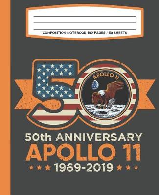 Book cover for Composition Notebook 100 Pages / 50 Sheets 50th Anniversary Apollo 11 1969-2019