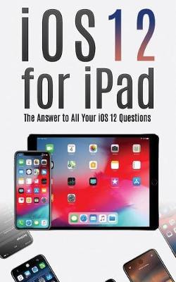 Book cover for IOS 12 for iPad