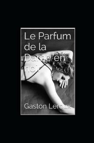 Cover of Le Parfum de la Dame en noir Gaston Leroux illustree