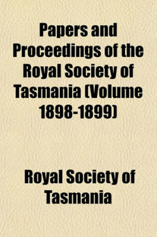 Cover of Papers and Proceedings of the Royal Society of Tasmania (Volume 1898-1899)