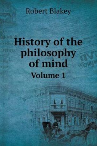 Cover of History of the philosophy of mind Volume 1