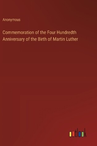 Cover of Commemoration of the Four Hundredth Anniversary of the Birth of Martin Luther