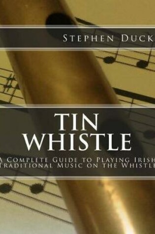 Cover of Tin Whistle - A Complete Guide to Playing Irish Traditional Music on the Whistle