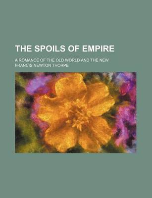 Book cover for The Spoils of Empire; A Romance of the Old World and the New