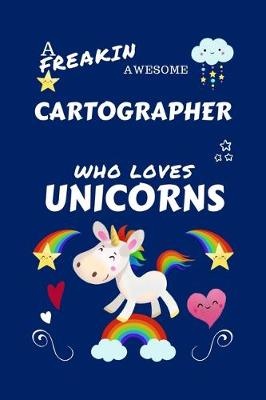 Book cover for A Freakin Awesome Cartographer Who Loves Unicorns
