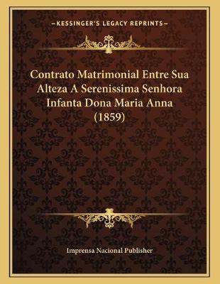 Book cover for Contrato Matrimonial Entre Sua Alteza A Serenissima Senhora Infanta Dona Maria Anna (1859)