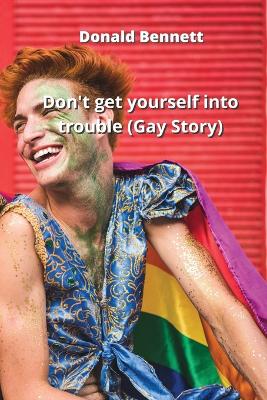 Book cover for Don't get yourself into trouble (Gay Story)