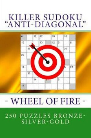 Cover of Killer Sudoku "anti-Diagonal" - Wheel of Fire - 250 Puzzles Bronze-Silver-Gold