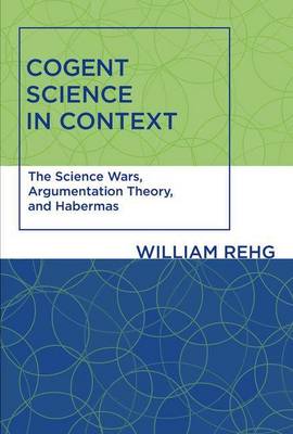 Cover of Cogent Science in Context: The Science Wars, Argumentation Theory, and Habermas