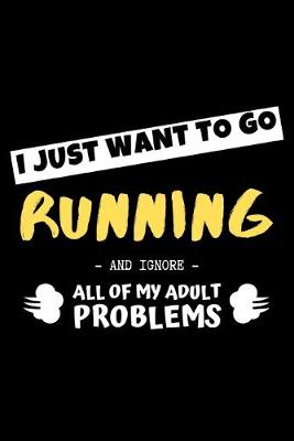 Book cover for I Just Want To Go Running And Ignore All Of My Adult Problems