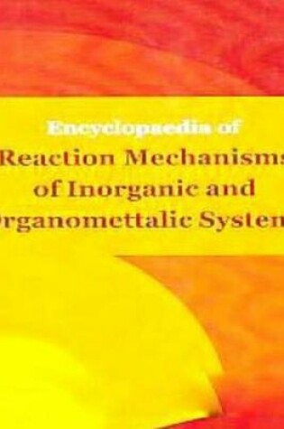 Cover of Encyclopaedia of Reaction Mechanisms of Inorganic and Organomettalic Systems