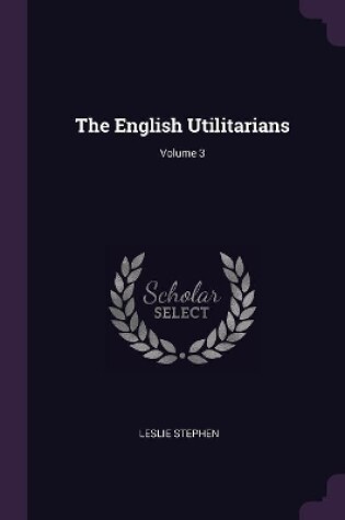 Cover of The English Utilitarians; Volume 3