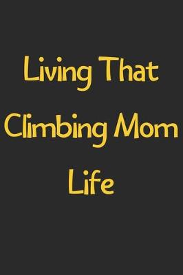 Book cover for Living That Climbing Mom Life