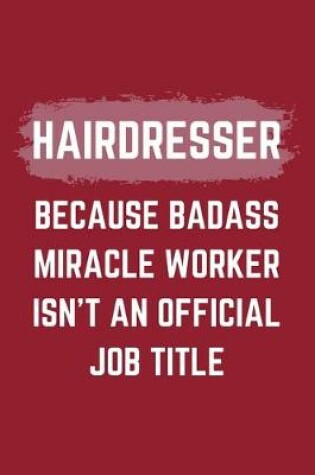 Cover of Hairdresser Because Badass Miracle Worker Isn't An Official Job Title