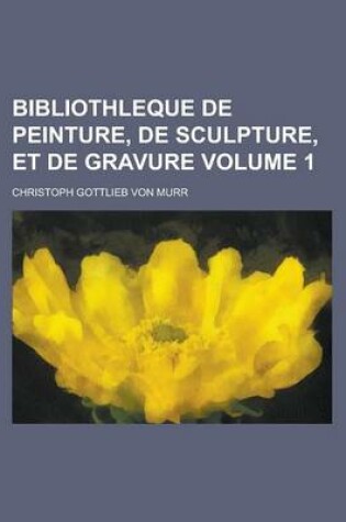 Cover of Bibliothleque de Peinture, de Sculpture, Et de Gravure Volume 1