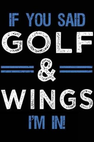 Cover of If You Said Golf & Wings I'm In