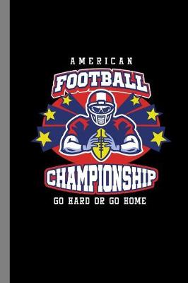 Book cover for American Football Championship Go Hard Or Go Home