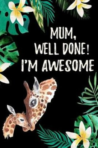 Cover of Mum Well Done I'm Awesome