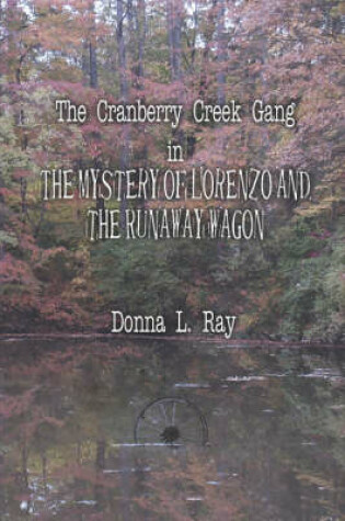 Cover of The Cranberry Creek Gang in the Mystery of Lorenzo and the Runaway Wagon