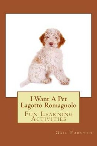 Cover of I Want A Pet Lagotto Romagnolo