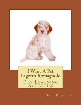 Book cover for I Want A Pet Lagotto Romagnolo