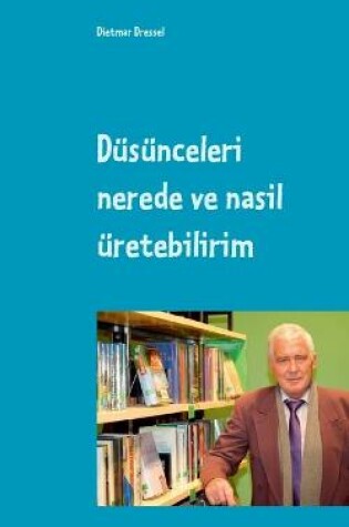 Cover of Düsünceleri nerede ve nasil üretebilirim