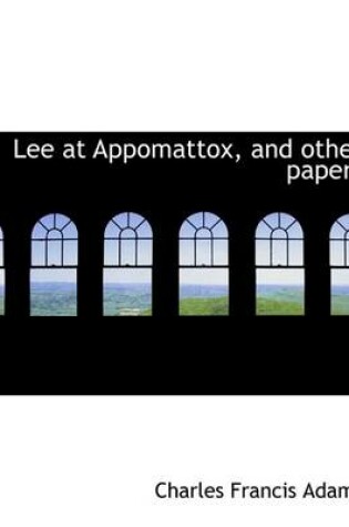 Cover of Lee at Appomattox, and Other Papers