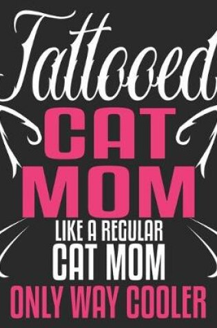 Cover of Tattooed Cat Mom Like A Regular Cat Mom Only Way Cooler