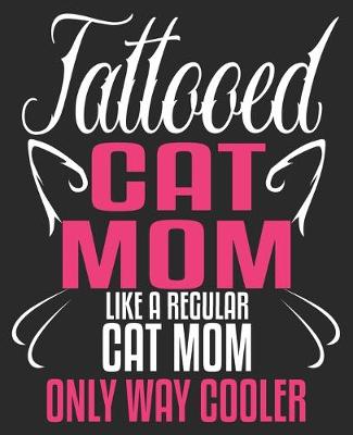 Book cover for Tattooed Cat Mom Like A Regular Cat Mom Only Way Cooler