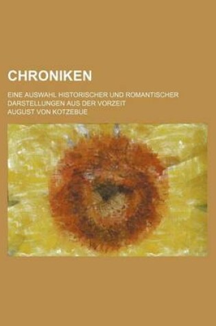 Cover of Chroniken; Eine Auswahl Historischer Und Romantischer Darstellungen Aus Der Vorzeit
