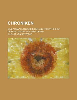 Book cover for Chroniken; Eine Auswahl Historischer Und Romantischer Darstellungen Aus Der Vorzeit