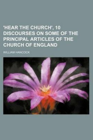 Cover of 'Hear the Church', 10 Discourses on Some of the Principal Articles of the Church of England