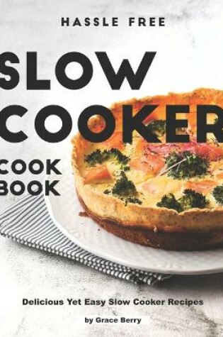 Cover of Hassle Free Slow Cooker Cookbook