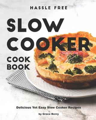 Book cover for Hassle Free Slow Cooker Cookbook