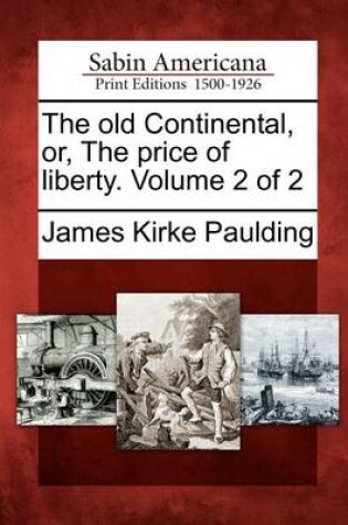 Cover of The Old Continental, Or, the Price of Liberty. Volume 2 of 2