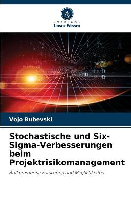 Book cover for Stochastische und Six-Sigma-Verbesserungen beim Projektrisikomanagement