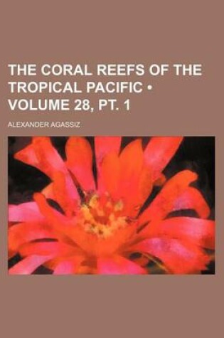 Cover of The Coral Reefs of the Tropical Pacific (Volume 28, PT. 1)