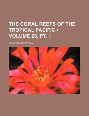 Book cover for The Coral Reefs of the Tropical Pacific (Volume 28, PT. 1)