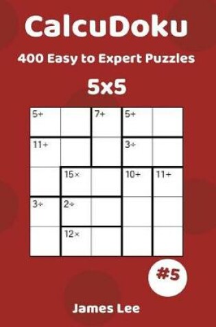 Cover of CalcuDoku Puzzles - 400 Easy to Expert 5x5 vol. 5