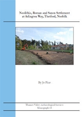 Book cover for Neolithic, Roman and Saxon Settlement at Arlington Way, Thetford, Norfolk