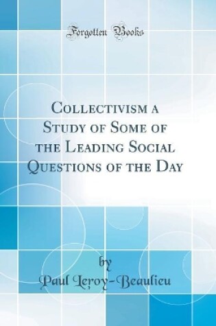 Cover of Collectivism a Study of Some of the Leading Social Questions of the Day (Classic Reprint)