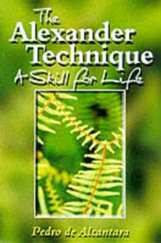 Cover of Alexander Technique: A Skill for Life