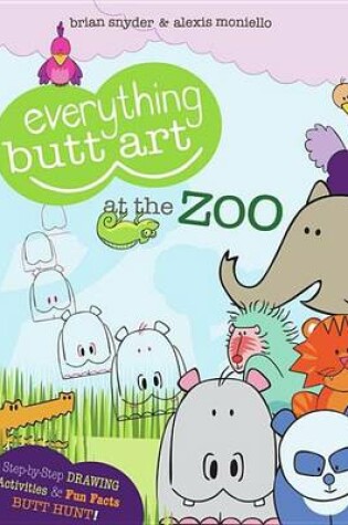 Cover of Everything Butt Art at the Zoo: What Can You Draw with a Butt?