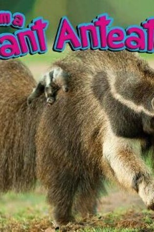 Cover of I Am a Giant Anteater