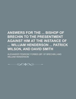 Book cover for Answers for the Bishop of Brechin to the Presentment Against Him at the Instance of William Henderson Patrick Wilson, and David Smith