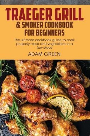 Cover of Traeger Grill & Smoker Cookbook For Beginners