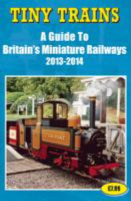 Book cover for Tiny Trains a Guide to Britain's Miniature Railways 2013-2014